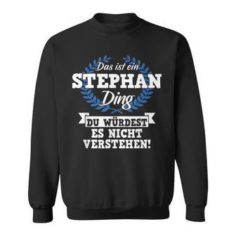 Das Ist Ein Stephan Ding Du Würdest Es Nicht Understand Sweatshirt - Geschenkecke