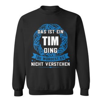 Das Ist Ein Tim Ding First Name Sweatshirt - Geschenkecke