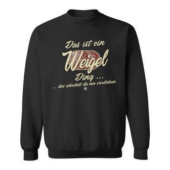 Das Ist Ein Weigel Ding Family Weigel Sweatshirt - Geschenkecke