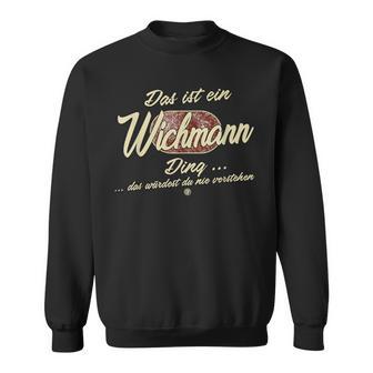 Das Ist Ein Wichmann Ding Family Wichmann Sweatshirt - Geschenkecke