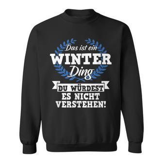 Das Ist Ein Winter Dinging Du Würdest Es Nicht Understand Sweatshirt - Geschenkecke