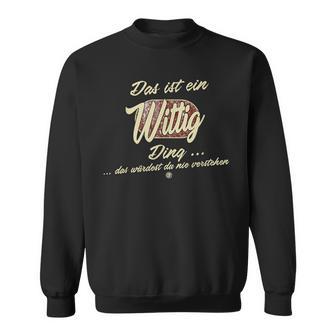 Das Ist Ein Wittig Ding Sweatshirt - Geschenkecke