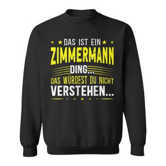 Das Ist Ein Zimmermann Ding Sweatshirt - Geschenkecke