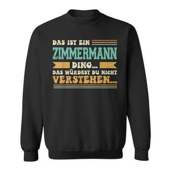 Das Ist Ein Zimmermann Ding S Sweatshirt - Geschenkecke