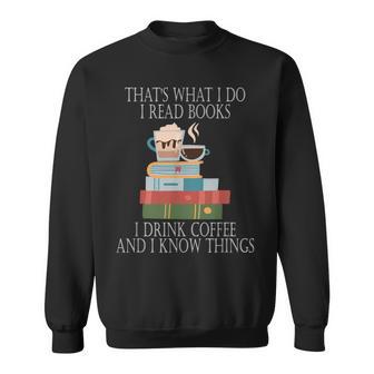 Das Ist Was Ich Mache Ich Lese Bücher Ich Trinke Kaffee Und Ich Weiß Dinge Sweatshirt - Geschenkecke