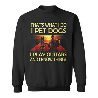 Das Ist Was Ich Mache Ich Pet Dogs Ich Spielen Gitarren Und Ich Weiß Dinge Sweatshirt - Geschenkecke