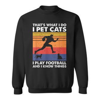 Das Ist Was Ich Mache Ich Spiele Fußball I Pet Cats & Ich Weiß Dinge Sweatshirt - Geschenkecke