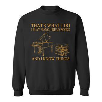 Das Ist Was Ich Mache Ich Spiele Piano Ich Lese Bücher Ich Weiß Dinge Sweatshirt - Geschenkecke