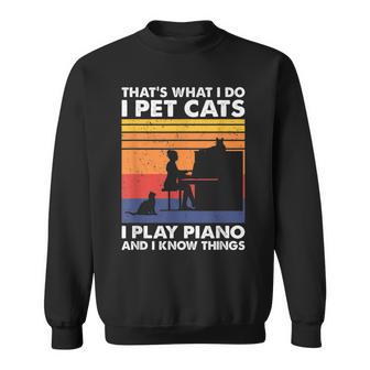 Das Ist Was Ich Mache Ich Streichle Katzen Ich Spiele Klavier Und Ich Weiß Dinge Sweatshirt - Geschenkecke