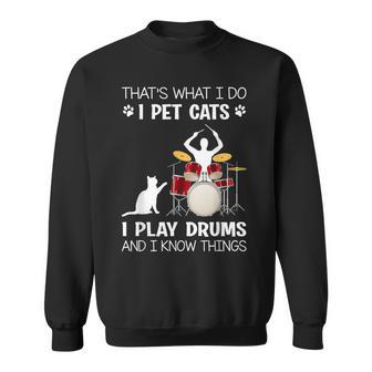 Das Ist Was Ich Tue Ich Pet Cats Ich Spiele Schlagzeug Ich Weiß Dinge Sweatshirt - Geschenkecke