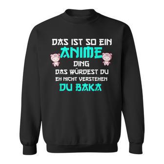 Das Ist So Ein Anime Ding Du Baka Sweatshirt - Geschenkecke