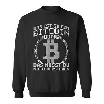 Das Ist So Ein Bitcoin Ding Lustiges Bitcoin Blockchain Sweatshirt - Geschenkecke