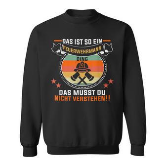 Das Ist So Ein Feuerwehrmann Ding Feuerwehr Feuerwehrmann Sweatshirt - Geschenkecke