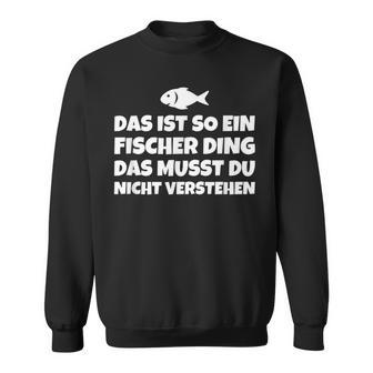 Das Ist So Ein Fischer Ding Das Musst Du Nicht Sweatshirt - Geschenkecke