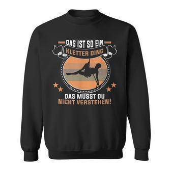 Das Ist So Ein Kletter Ding Klettern Bergsteiger Kletterer Sweatshirt - Geschenkecke