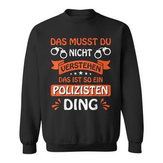 Das Ist So Ein Polizisten Ding Police Officer Police S Sweatshirt - Geschenkecke