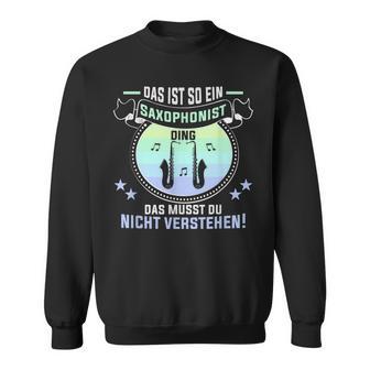 Das Ist So Ein Saxophonist Ding Saxophon Saxophonist Sweatshirt - Geschenkecke