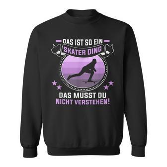 Das Ist So Ein Skater Ding Longboarder Skateboard Sweatshirt - Geschenkecke