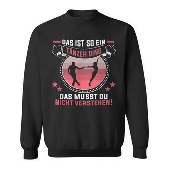 Das Ist So Ein Tänzer Ding Choreographer Birthday Dancer Sweatshirt - Geschenkecke