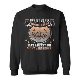 Das Ist So Ein Wikinger Ding Germanen Und Wikinger Sweatshirt - Geschenkecke