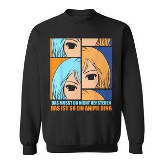 Das Muss Du Nichtersteht Das Ist So Ein Anime Ding S Sweatshirt - Geschenkecke