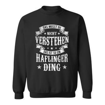 Das Musst Du Nichtertsehen Das Ist So Ein Haflinger Ding Sweatshirt - Geschenkecke