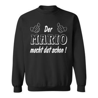 Der Mario Macht Dat Schon Schon Der Mario Macht Dat Schon Schon Sweatshirt - Geschenkecke