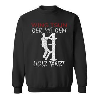 Der Mit Dem Holz Tanzt Martial Arts Training Wing Tsun Sweatshirt - Geschenkecke