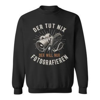 Der Tut Nix Der Will Nur Fotoen Sweatshirt - Geschenkecke