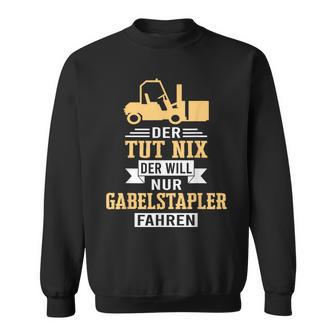 Der Will Nur Forklift Driving Forklift Driver Forklift Sweatshirt - Geschenkecke