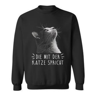 Die Mit Der Katze Sprechen Sweatshirt - Geschenkecke