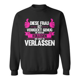 Diese Frau Isterrückt Genug Die Bestn Kollegen D Kollege Sweatshirt - Geschenkecke