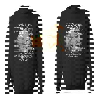 Dog Sometimes I Get Road Rage Walking Behind People Sweatshirt | Seseable CA