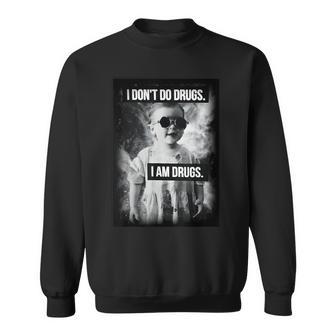 I Don't Do Drugs I Am Drugs Sweatshirt - Geschenkecke