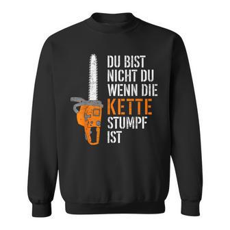 Du Bist Nicht Du Wenn Die Kette Stumpf Ist Wooden Sweatshirt - Geschenkecke