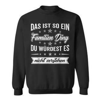 Du Würdest Es Nichterstehen Das Ist So Ein Familien Ding Sweatshirt - Geschenkecke