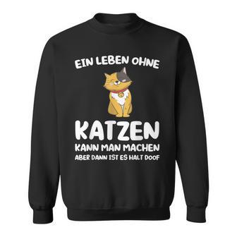 Ein Leben Ohne Katzen Ist Es Halt Doof Cat Animal S Sweatshirt - Geschenkecke