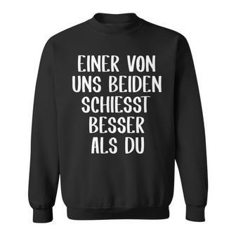 Eineron Uns Beiden Schiesst Besser Als Du Schießsport Sweatshirt - Geschenkecke