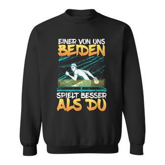 Einon Uns Beiden Spielt Besser Als Du Tischten German Sweatshirt - Geschenkecke