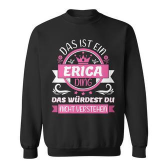 Erica Name Name Name Day Das Ist Ein Erica Ding Sweatshirt - Geschenkecke