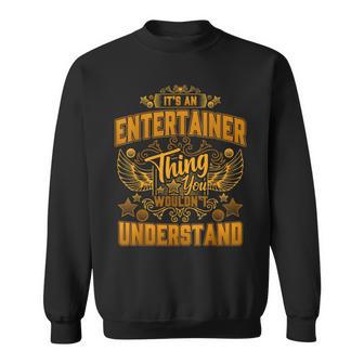 Es Ist Ein Entertainer-Ding Das Du Nichterstehen Würdest Sweatshirt - Geschenkecke