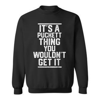 Es Ist Ein Puckett Ding Das Du Nicht Kriegen Würdest Sweatshirt - Geschenkecke