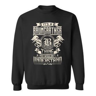 Es Ist Eine Baumgartner-Sache Die Sie Nichterstehen Würden Familiennamen Sweatshirt - Geschenkecke