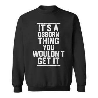 Es Ist Eine Osborn-Sache Die Du Nichterstehen Würdest Nachname Der Familie Sweatshirt - Geschenkecke