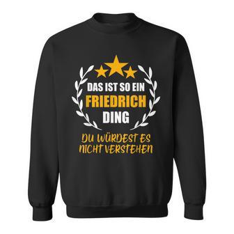 Friedrich Das Ist So Ein Friedrich Ding Name First Name Sweatshirt - Geschenkecke