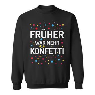 Früher War Mehr Konfetti Carnival Sweatshirt - Geschenkecke