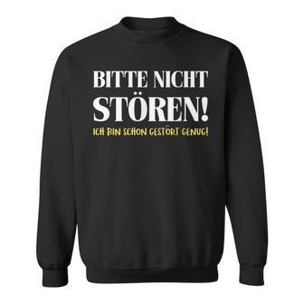 Fun Bitte Nicht Stören Ich Bin Gestört Enug Dumme Bitte Nicht Stören Ich Bin Gestört Sweatshirt - Geschenkecke