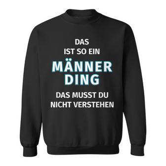 Fun Das Ist So Ein Männer Ding Statement Sweatshirt - Geschenkecke