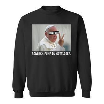 Fünf Bier Römisch Fünf Du Gottloser Gottloser Pope German Sweatshirt - Geschenkecke