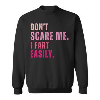 Don`T Scare Me I Fart Easily Sweatshirt - Thegiftio UK